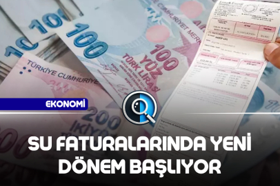 SU FATURALARINDA YENİ DÖNEM BAŞLIYOR
