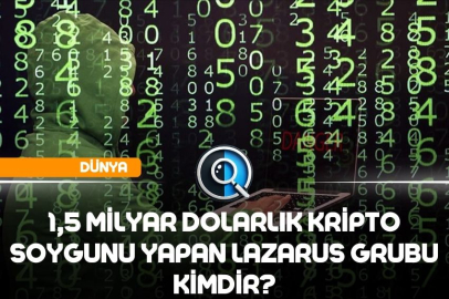  1,5 MİLYAR DOLARLIK KRİPTO SOYGUNU YAPAN LAZARUS GRUBU KİMDİR?