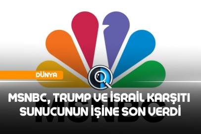MSNBC, TRUMP VE İSRAİL KARŞITI  SUNUCUNUN İŞİNE SON VERDİ