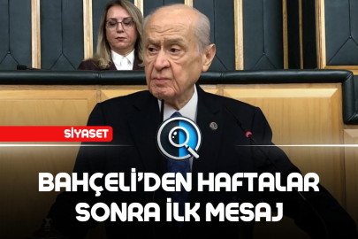 BAHÇELİ'DEN HAFTALAR SONRA İLK MESAJ