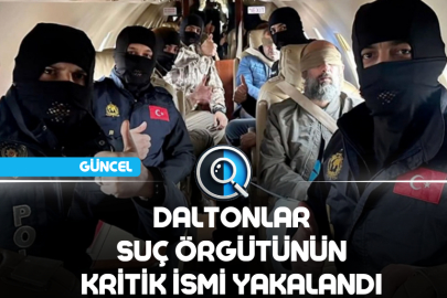 DALTONLAR SUÇ ÖRGÜTÜNÜN KRİTİK İSMİ YAKALANDI
