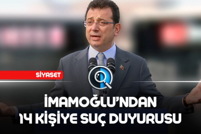 İMAMOĞLU’NDAN 14 KİŞİYE SUÇ DUYURUSU