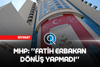MHP: ''FATİH ERBAKAN DÖNÜŞ YAPMADI''