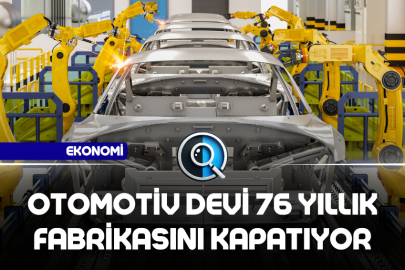 OTOMOTİV DEVİ 76 YILLIK FABRİKASINI KAPATIYOR