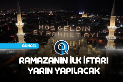 RAMAZANIN İLK İFTARI YARIN YAPILACAK
