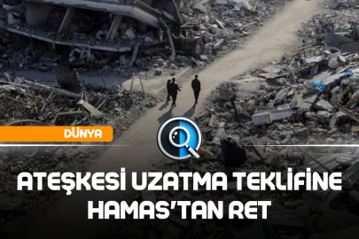 ATEŞKESİ UZATMA TEKLİFİNE HAMAS'TAN RET