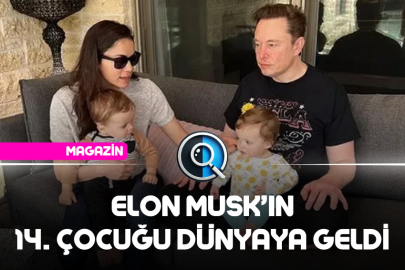 ELON MUSK'IN 14. ÇOCUĞU DÜNYAYA GELDİ