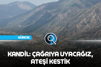 KANDİL: ÇAĞRIYA UYACAĞIZ, ATEŞİ KESTİK