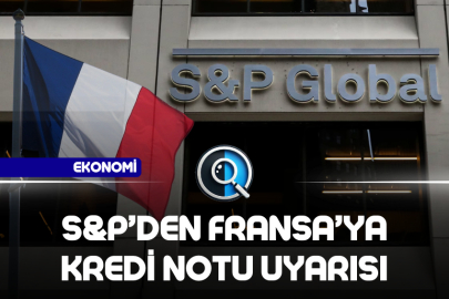 S&P’DEN FRANSA’YA KREDİ NOTU UYARISI