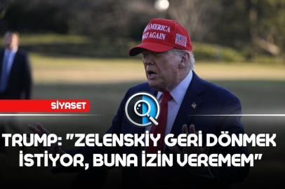 TRUMP: "ZELENSKİY GERİ DÖNMEK  İSTİYOR, BUNA İZİN VEREMEM"