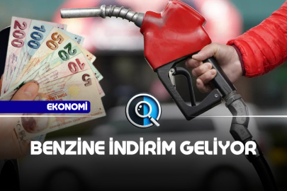 BENZİNE İNDİRİM GELİYOR