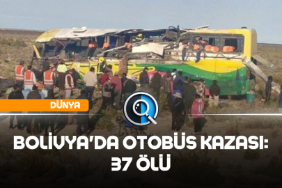 BOLİVYA'DA OTOBÜS KAZASI: 37 ÖLÜ