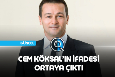 CEM KÖKSAL’IN İFADESİ ORTAYA ÇIKTI