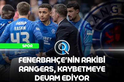 FENERBAHÇE'NİN RAKİBİ RANGERS, KAYBETMEYE DEVAM EDİYOR