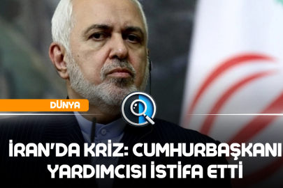 İRAN'DA KRİZ: CUMHURBAŞKANI YARDIMCISI İSTİFA ETTİ