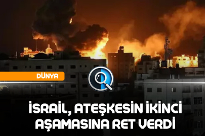 İSRAİL, ATEŞKESİN İKİNCİ AŞAMASINA RET VERDİ