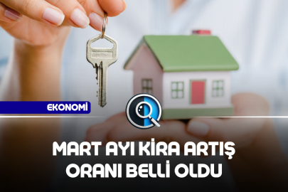 MART AYI KİRA ARTIŞ ORANI BELLİ OLDU