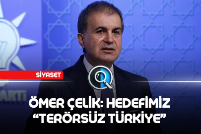 ÖMER ÇELİK: HEDEFİMİZ "TERÖRSÜZ TÜRKİYE"