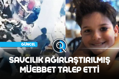 SAVCILIK AĞIRLAŞTIRILMIŞ MÜEBBET TALEP ETTİ