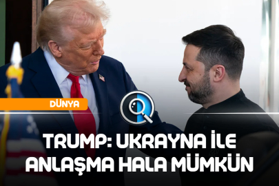 TRUMP: UKRAYNA İLE ANLAŞMA HALA MÜMKÜN