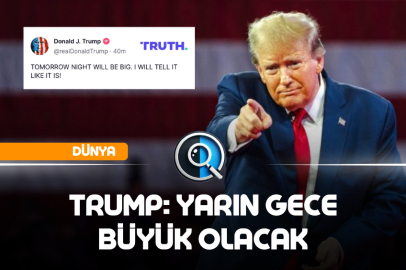 TRUMP: YARIN GECE BÜYÜK OLACAK