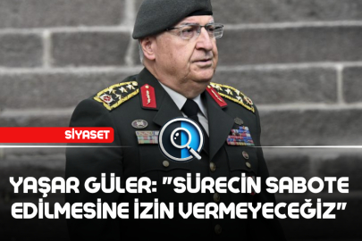 YAŞAR GÜLER: "SÜRECİN SABOTE EDİLMESİNE İZİN VERMEYECEĞİZ"