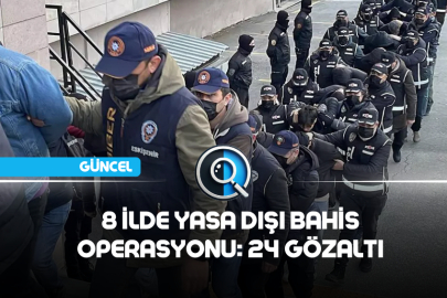 8 İLDE YASA DIŞI BAHİS OPERASYONU: 24 GÖZALTI