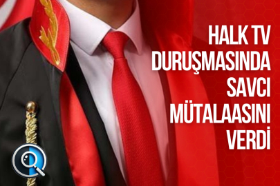 HALK TV DURUŞMASINDA SAVCI MÜTALAASINI VERDİ