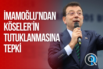 İMAMOĞLU’NDAN KÖSELER’İN TUTUKLANMASINA TEPKİ