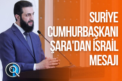 SURİYE CUMHURBAŞKANI ŞARA'DAN İSRAİL MESAJI