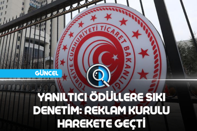 YANILTICI ÖDÜLLERE SIKI DENETİM: REKLAM KURULU HAREKETE GEÇTİ