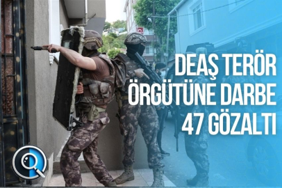 DEAŞ TERÖR ÖRGÜTÜNE DARBE: 47 GÖZALTI