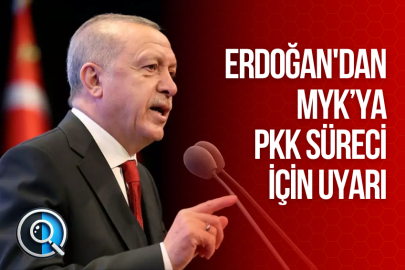 ERDOĞAN'DAN MYK’YA PKK SÜRECİ İÇİN UYARI