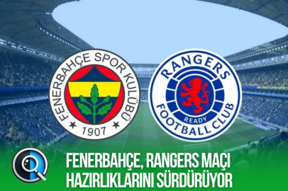 FENERBAHÇE, RANGERS MAÇI HAZIRLIKLARINI SÜRDÜRÜYOR
