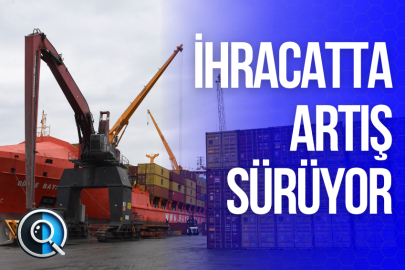 İHRACATTA ARTIŞ SÜRÜYOR
