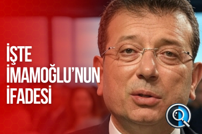 İŞTE İMAMOĞLU’NUN İFADESİ