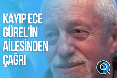 KAYIP ECE GÜREL’İN AİLESİNDEN ÇAĞRI