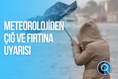 METEOROLOJİDEN ÇIĞ VE FIRTINA UYARISI