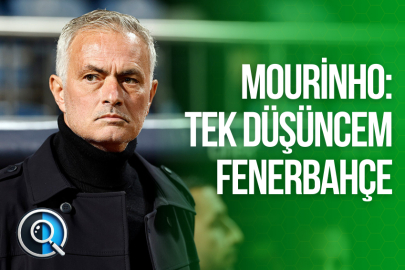 MOURİNHO: TEK DÜŞÜNCEM FENERBAHÇE