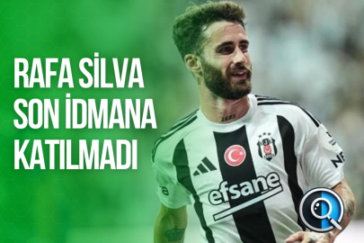 RAFA SİLVA SON İDMANA KATILMADI