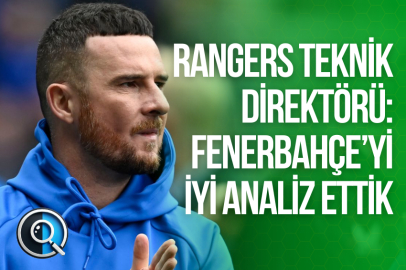 RANGERS TEKNİK DİREKTÖRÜ: FENERBAHÇE'Yİ İYİ ANALİZ ETTİK