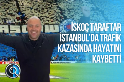 İSKOÇ TARAFTAR İSTANBUL’DA TRAFİK KAZASINDA HAYATINI KAYBETTİ