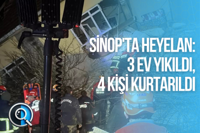 SİNOP'TA HEYELAN: 3 EV YIKILDI, 4 KİŞİ KURTARILDI
