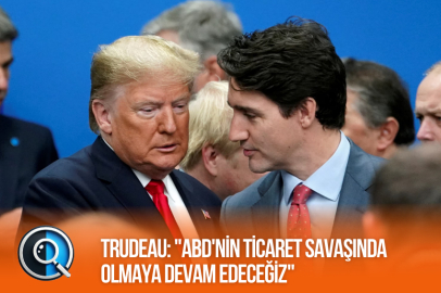 TRUDEAU: "ABD'NİN TİCARET SAVAŞINDA OLMAYA DEVAM EDECEĞİZ"