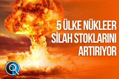 5 ÜLKE NÜKLEER SİLAH STOKLARINI ARTIRIYOR