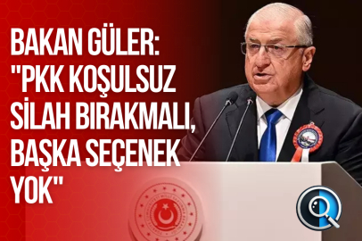 BAKAN GÜLER: "PKK KOŞULSUZ SİLAH BIRAKMALI, BAŞKA SEÇENEK YOK"