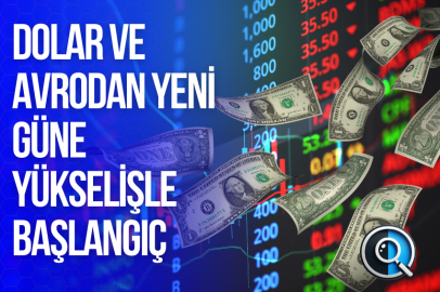 DOLAR VE AVRODAN YENİ GÜNE YÜKSELİŞLE BAŞLANGIÇ