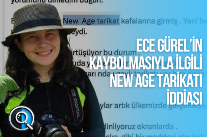 ECE GÜREL’İN KAYBOLMASIYLA İLGİLİ NEW AGE TARİKATI İDDİASI