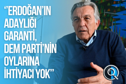 ‘’ERDOĞAN’IN ADAYLIĞI GARANTİ, DEM PARTİ’NİN OYLARINA İHTİYACI YOK’’