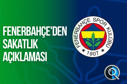 FENERBAHÇE'DEN SAKATLIK AÇIKLAMASI